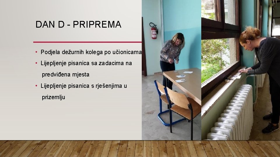 DAN D - PRIPREMA • Podjela dežurnih kolega po učionicama • Lijepljenje pisanica sa