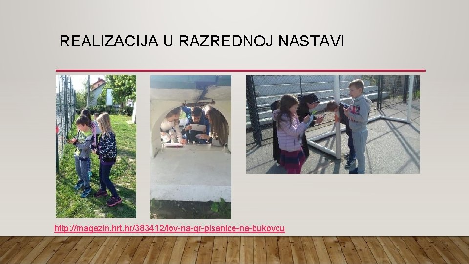REALIZACIJA U RAZREDNOJ NASTAVI http: //magazin. hrt. hr/383412/lov-na-qr-pisanice-na-bukovcu 