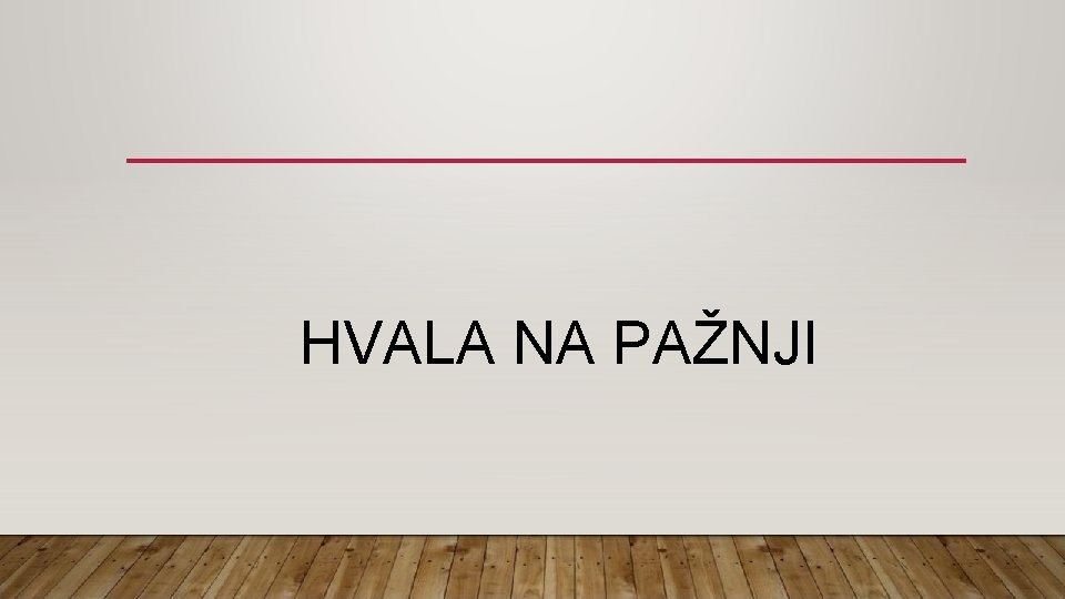  HVALA NA PAŽNJI 