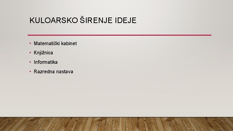 KULOARSKO ŠIRENJE IDEJE • Matematički kabinet • Knjižnica • Informatika • Razredna nastava 