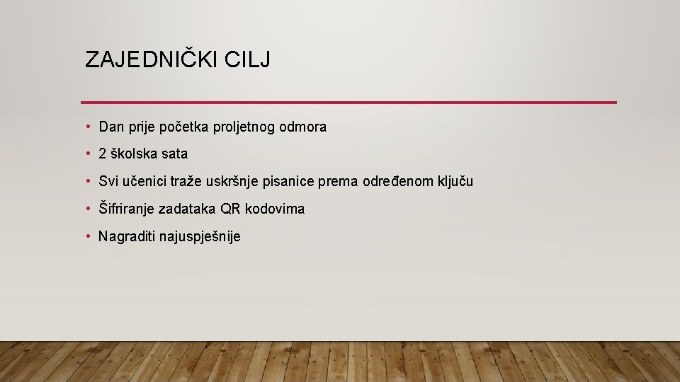 ZAJEDNIČKI CILJ • Dan prije početka proljetnog odmora • 2 školska sata • Svi