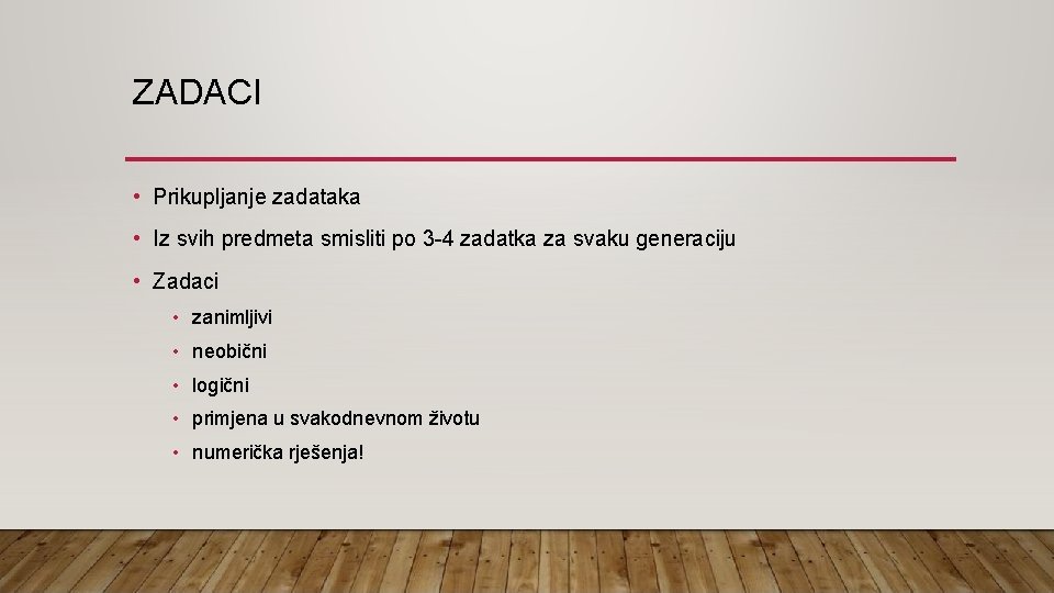 ZADACI • Prikupljanje zadataka • Iz svih predmeta smisliti po 3 -4 zadatka za