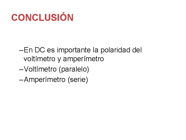 CONCLUSIÓN – En DC es importante la polaridad del voltímetro y amperímetro – Voltímetro