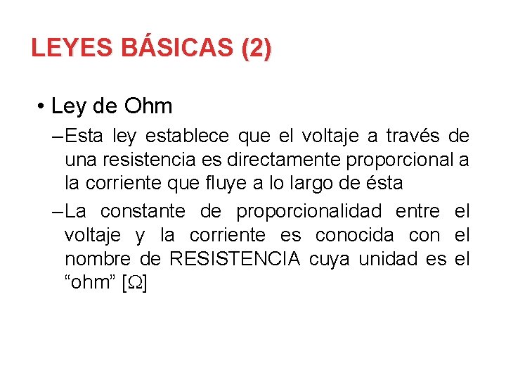LEYES BÁSICAS (2) • Ley de Ohm – Esta ley establece que el voltaje