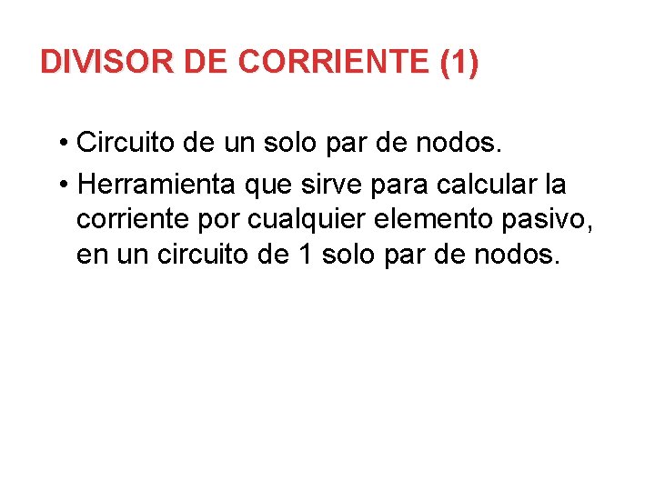 DIVISOR DE CORRIENTE (1) • Circuito de un solo par de nodos. • Herramienta