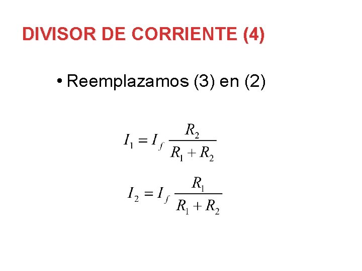 DIVISOR DE CORRIENTE (4) • Reemplazamos (3) en (2) 