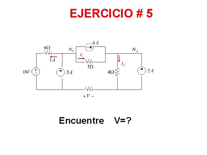 EJERCICIO # 5 Encuentre V=? 