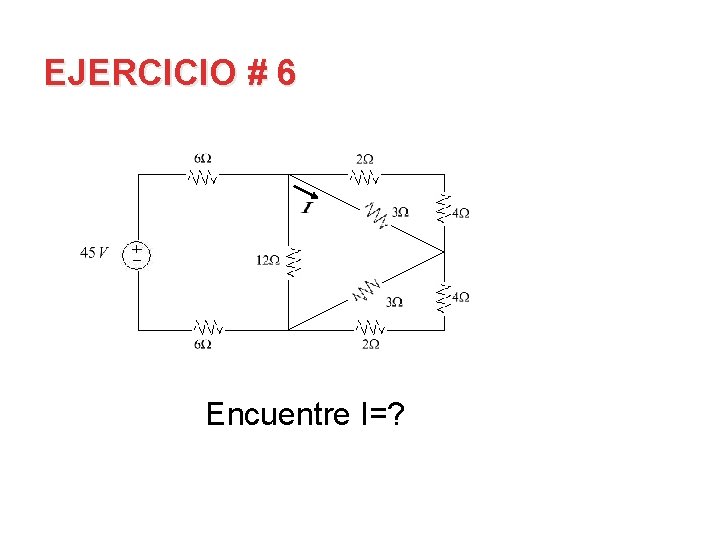 EJERCICIO # 6 Encuentre I=? 