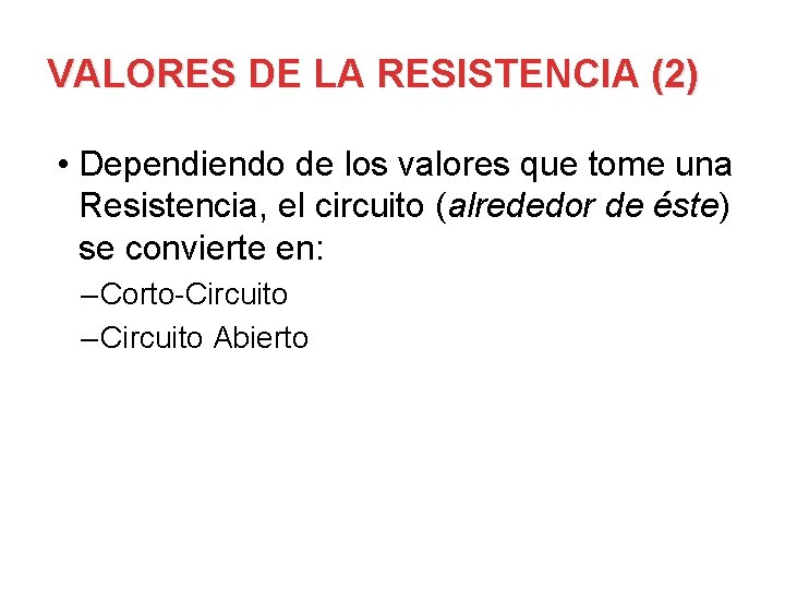 VALORES DE LA RESISTENCIA (2) • Dependiendo de los valores que tome una Resistencia,