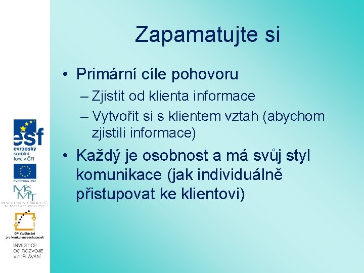 Zapamatujte si • Primární cíle pohovoru – Zjistit od klienta informace – Vytvořit si