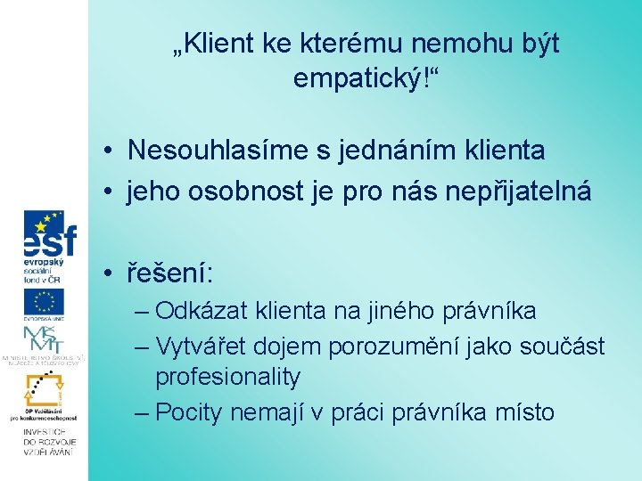 „Klient ke kterému nemohu být empatický!“ • Nesouhlasíme s jednáním klienta • jeho osobnost