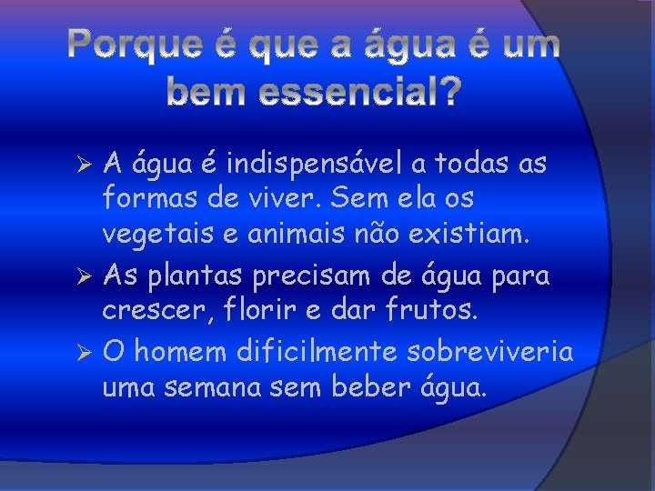 A água é indispensável a todas as formas de viver. Sem ela os vegetais