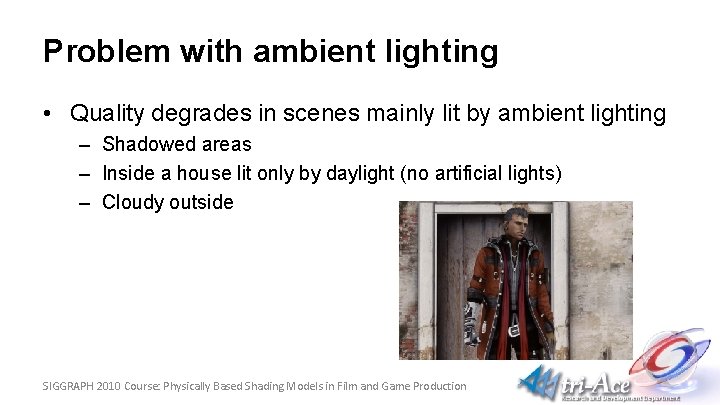 Problem with ambient lighting • Quality degrades in scenes mainly lit by ambient lighting