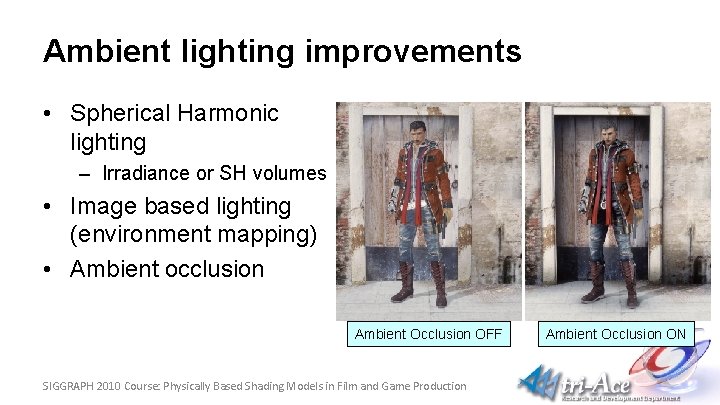 Ambient lighting improvements • Spherical Harmonic lighting – Irradiance or SH volumes • Image