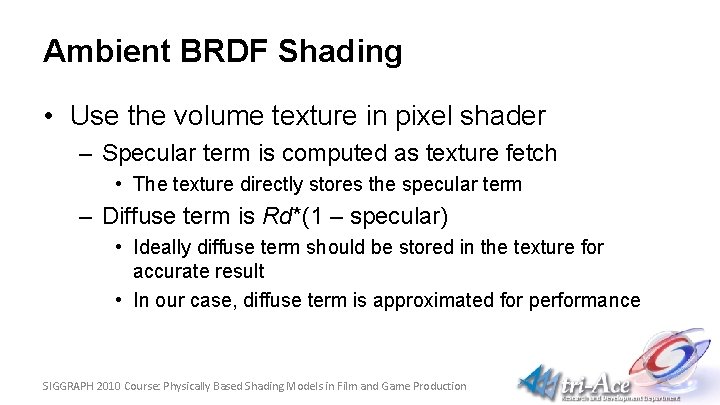 Ambient BRDF Shading • Use the volume texture in pixel shader – Specular term