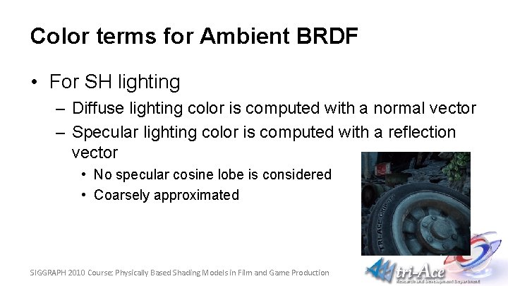 Color terms for Ambient BRDF • For SH lighting – Diffuse lighting color is