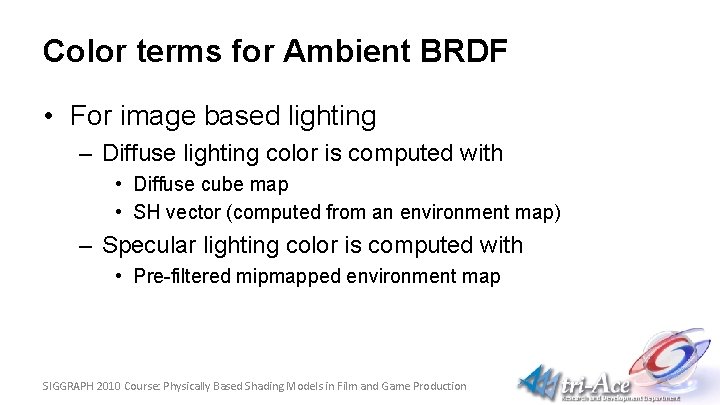 Color terms for Ambient BRDF • For image based lighting – Diffuse lighting color