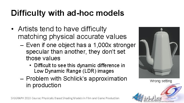 Difficulty with ad-hoc models • Artists tend to have difficulty matching physical accurate values