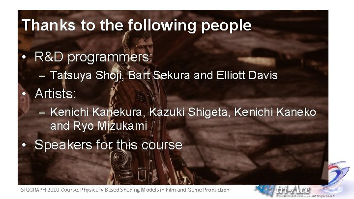 Thanks to the following people • R&D programmers: – Tatsuya Shoji, Bart Sekura and