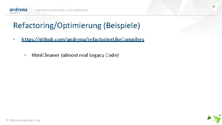 Optimiere deinen Code – auf Wartbarkeit Refactoring/Optimierung (Beispiele) • https: //github. com/andrena/refactoring. Like. Compilers