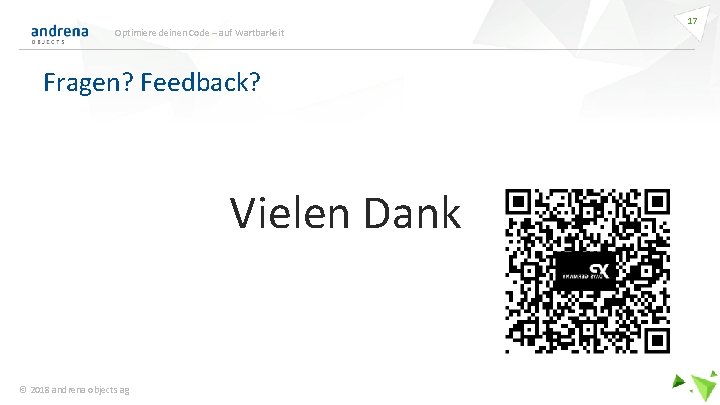 Optimiere deinen Code – auf Wartbarkeit Fragen? Feedback? Vielen Dank © 2018 andrena objects