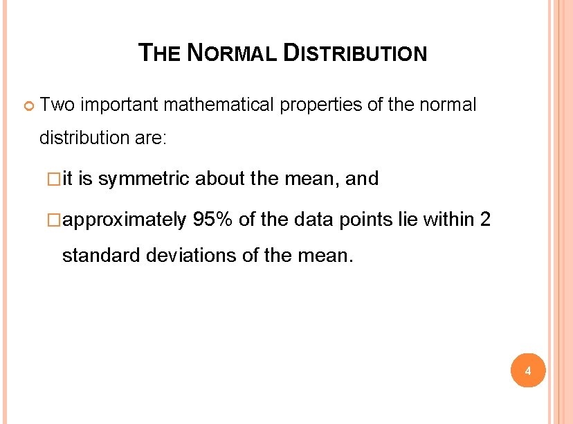 THE NORMAL DISTRIBUTION Two important mathematical properties of the normal distribution are: � it