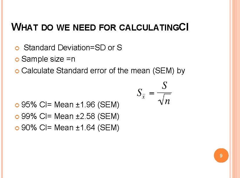 WHAT DO WE NEED FOR CALCULATINGCI Standard Deviation=SD or S Sample size =n Calculate