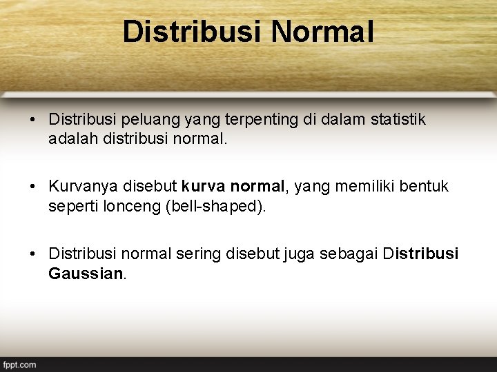 Distribusi Normal • Distribusi peluang yang terpenting di dalam statistik adalah distribusi normal. •