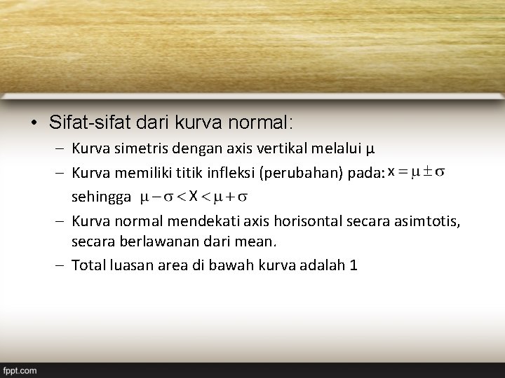  • Sifat-sifat dari kurva normal: – Kurva simetris dengan axis vertikal melalui μ