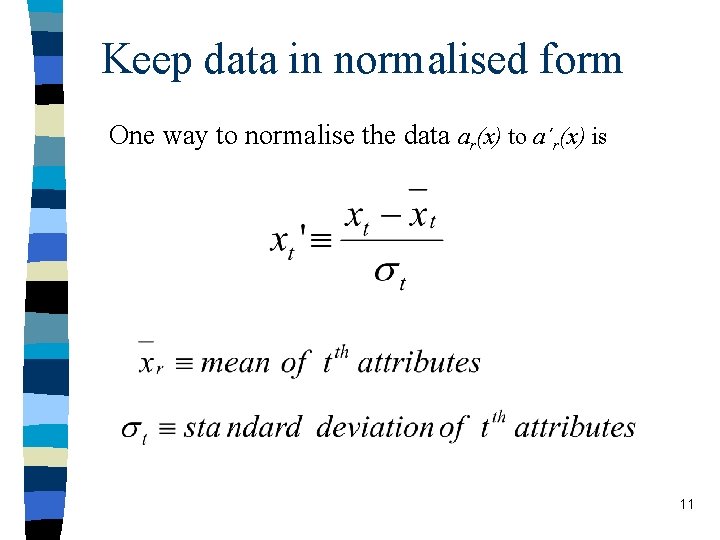 Keep data in normalised form One way to normalise the data ar(x) to a´r(x)