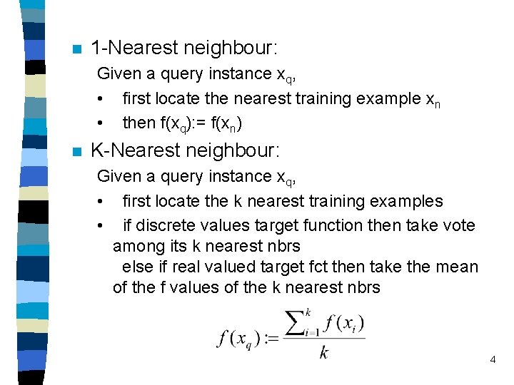 n 1 -Nearest neighbour: Given a query instance xq, • first locate the nearest