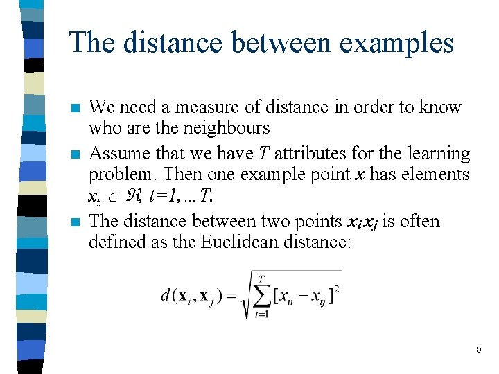 The distance between examples n n n We need a measure of distance in