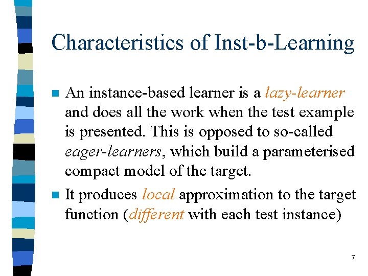 Characteristics of Inst-b-Learning n n An instance-based learner is a lazy-learner and does all