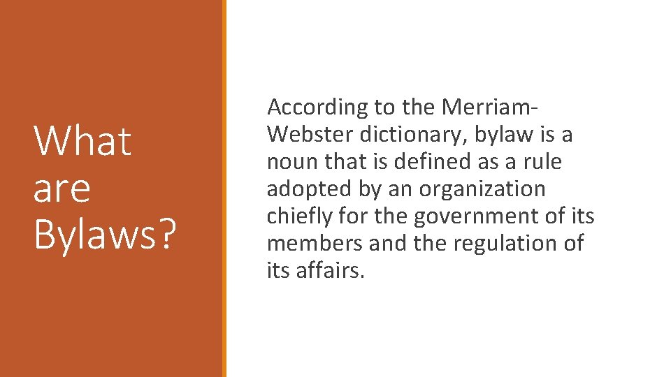 What are Bylaws? According to the Merriam. Webster dictionary, bylaw is a noun that