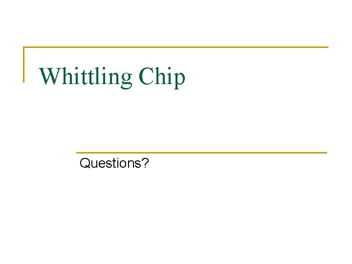 Whittling Chip Questions? 