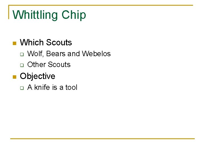 Whittling Chip n Which Scouts q q n Wolf, Bears and Webelos Other Scouts