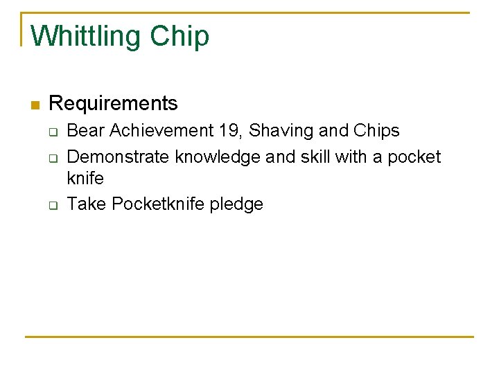 Whittling Chip n Requirements q q q Bear Achievement 19, Shaving and Chips Demonstrate
