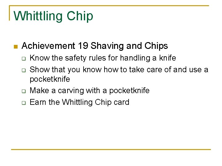 Whittling Chip n Achievement 19 Shaving and Chips q q Know the safety rules