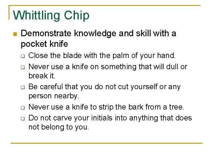 Whittling Chip n Demonstrate knowledge and skill with a pocket knife q q q