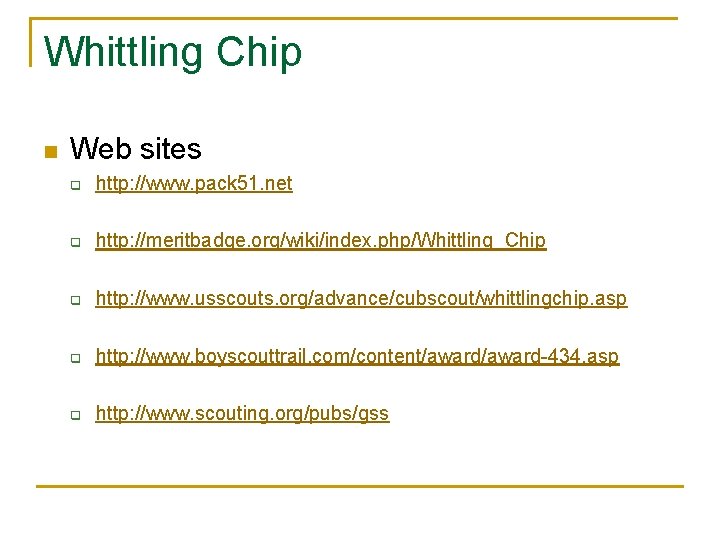 Whittling Chip n Web sites q http: //www. pack 51. net q http: //meritbadge.