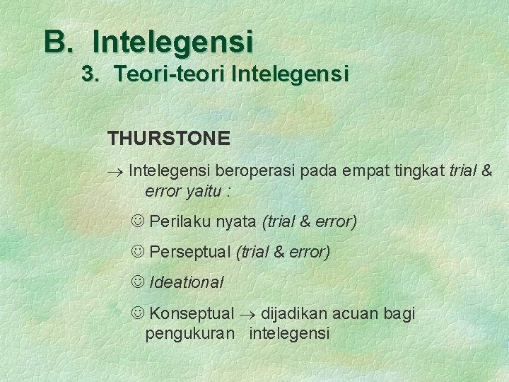 B. Intelegensi 3. Teori-teori Intelegensi THURSTONE Intelegensi beroperasi pada empat tingkat trial & error