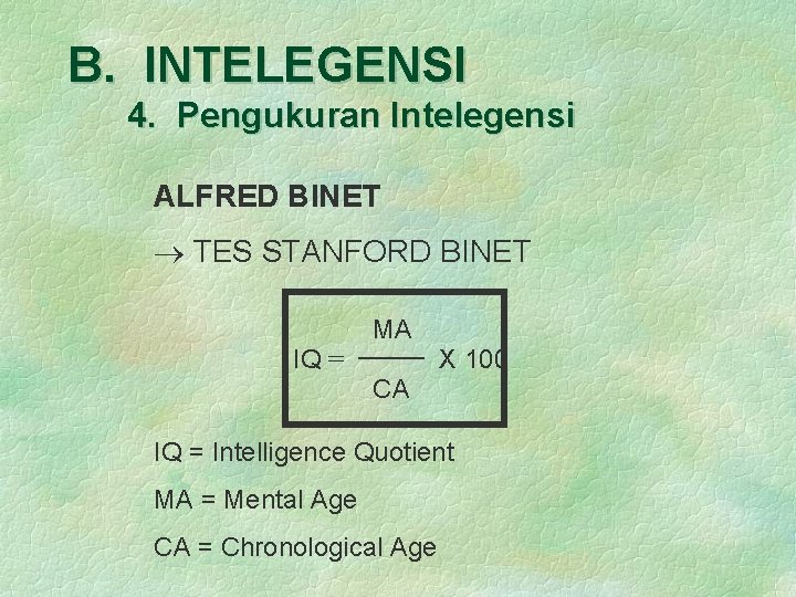 B. INTELEGENSI 4. Pengukuran Intelegensi ALFRED BINET TES STANFORD BINET MA IQ = X