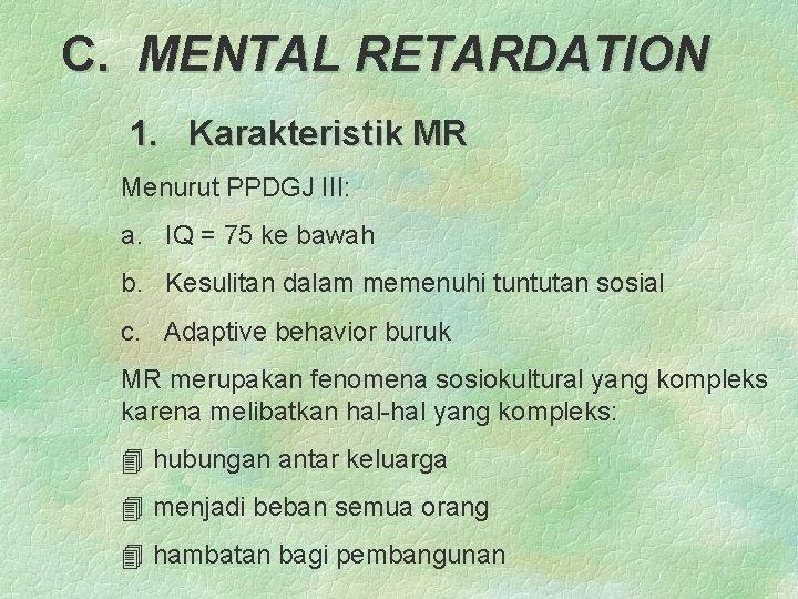 C. MENTAL RETARDATION 1. Karakteristik MR Menurut PPDGJ III: a. IQ = 75 ke