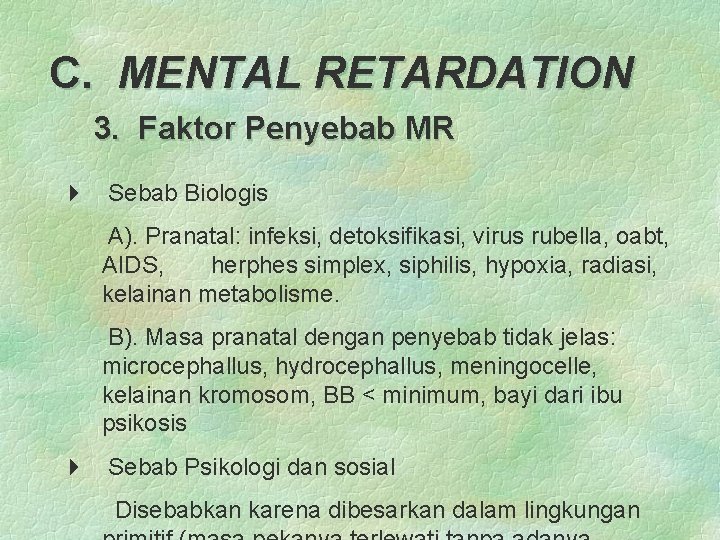 C. MENTAL RETARDATION 3. Faktor Penyebab MR 4 Sebab Biologis A). Pranatal: infeksi, detoksifikasi,