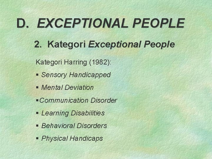 D. EXCEPTIONAL PEOPLE 2. Kategori Exceptional People Kategori Harring (1982): § Sensory Handicapped §