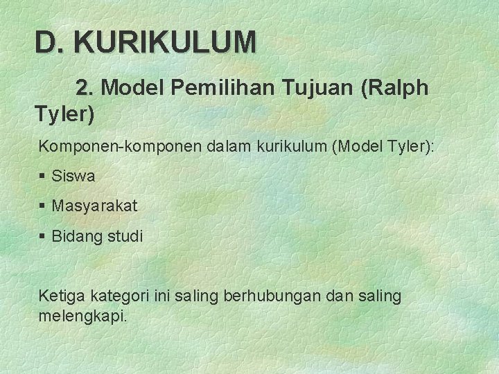 D. KURIKULUM 2. Model Pemilihan Tujuan (Ralph Tyler) Komponen-komponen dalam kurikulum (Model Tyler): §
