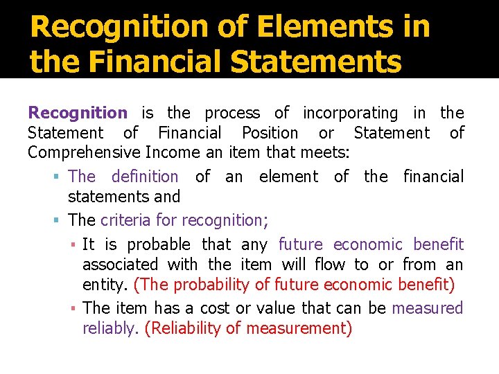 Recognition of Elements in the Financial Statements Recognition is the process of incorporating in