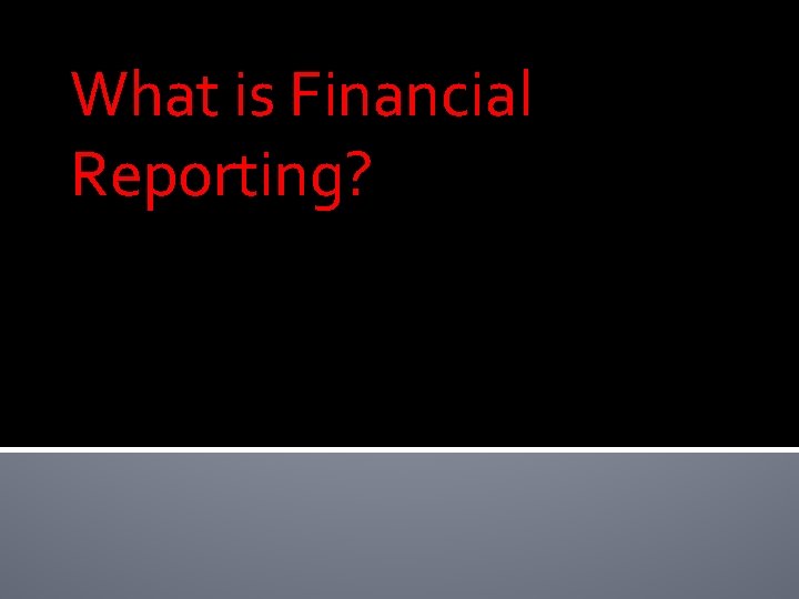 What is Financial Reporting? 