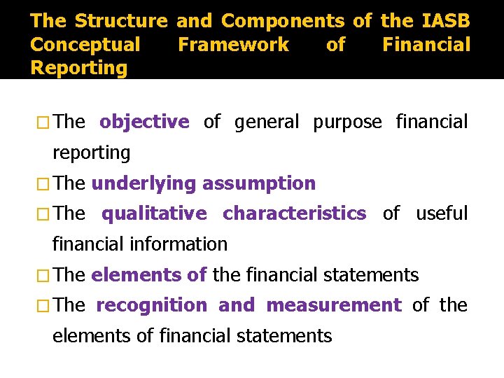 The Structure and Components of the IASB Conceptual Framework of Financial Reporting � The