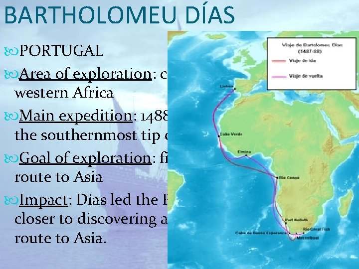 BARTHOLOMEU DÍAS PORTUGAL Area of exploration: coast of western Africa Main expedition: 1488: rounded